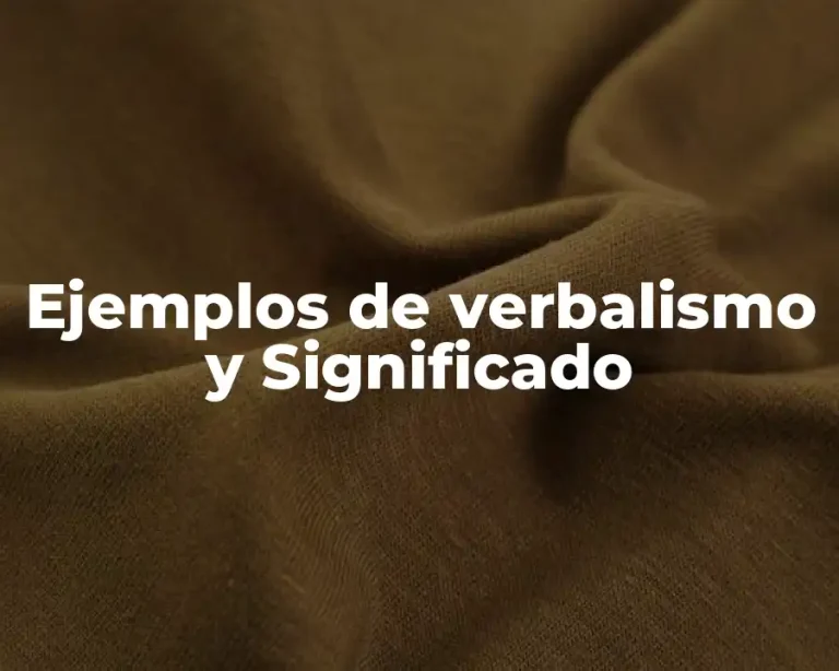 Ejemplos de verbalismo y Significado