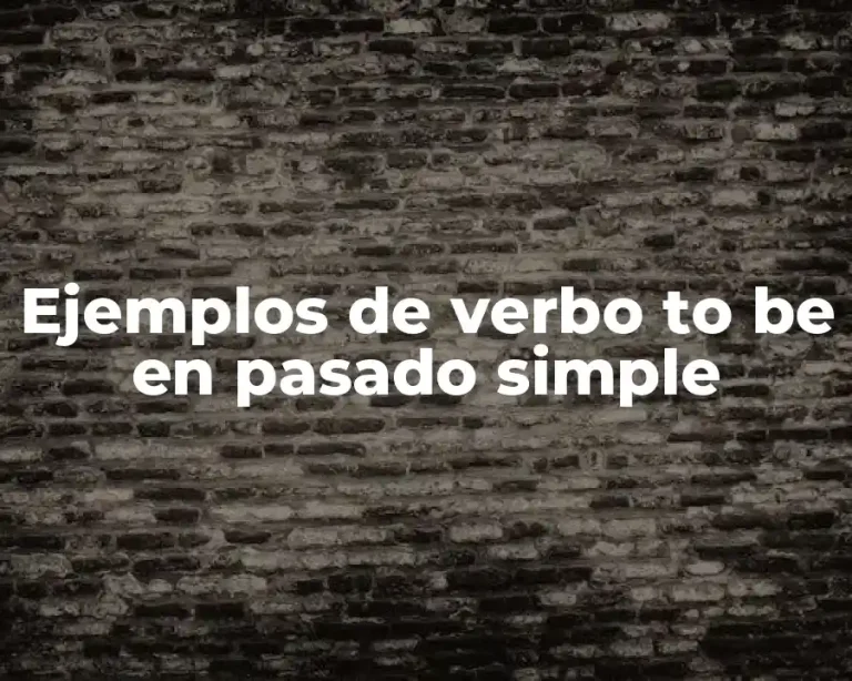 Ejemplos de verbo to be en pasado simple