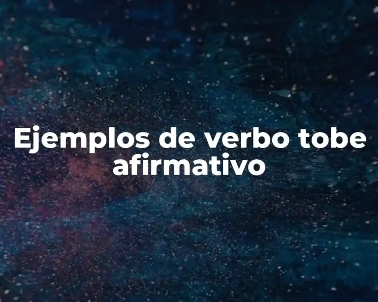 Ejemplos de verbo tobe afirmativo