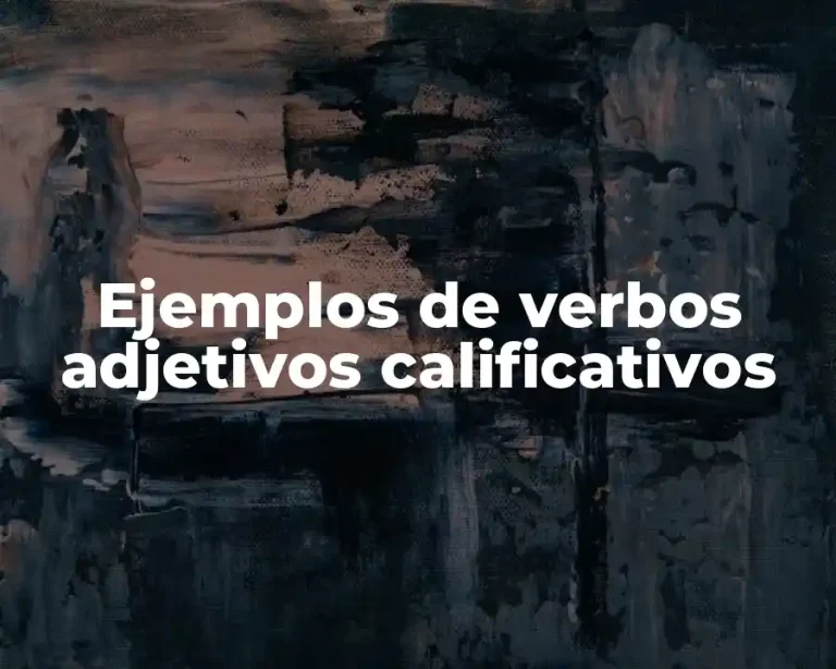 Ejemplos de verbos adjetivos calificativos