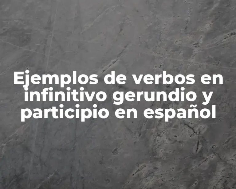 Ejemplos de verbos en infinitivo gerundio y participio en español