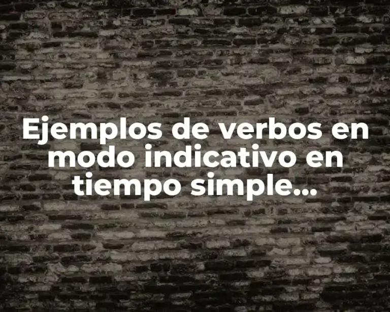 Ejemplos de verbos en modo indicativo en tiempo simple copreterito y Significado