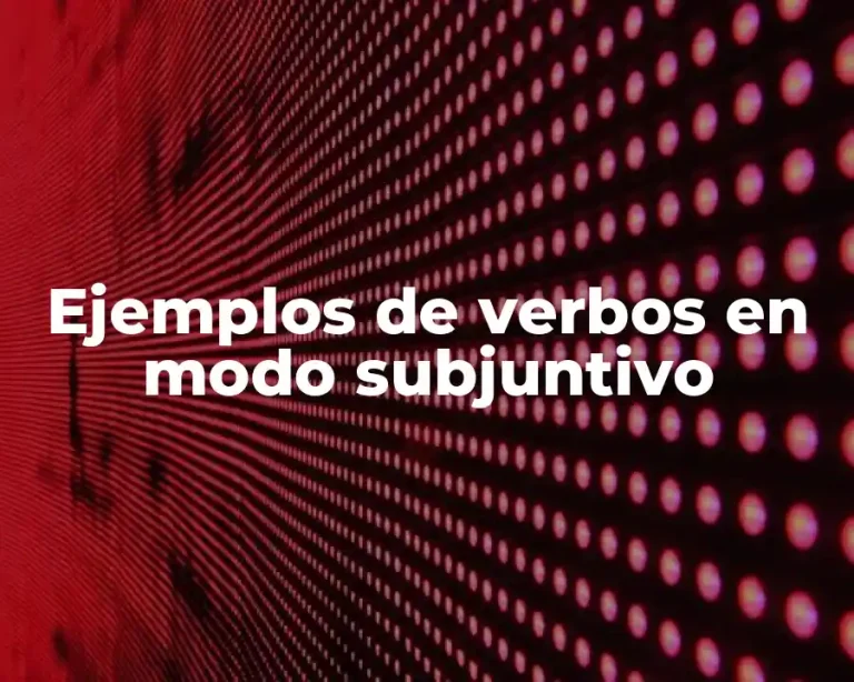 Ejemplos de verbos en modo subjuntivo