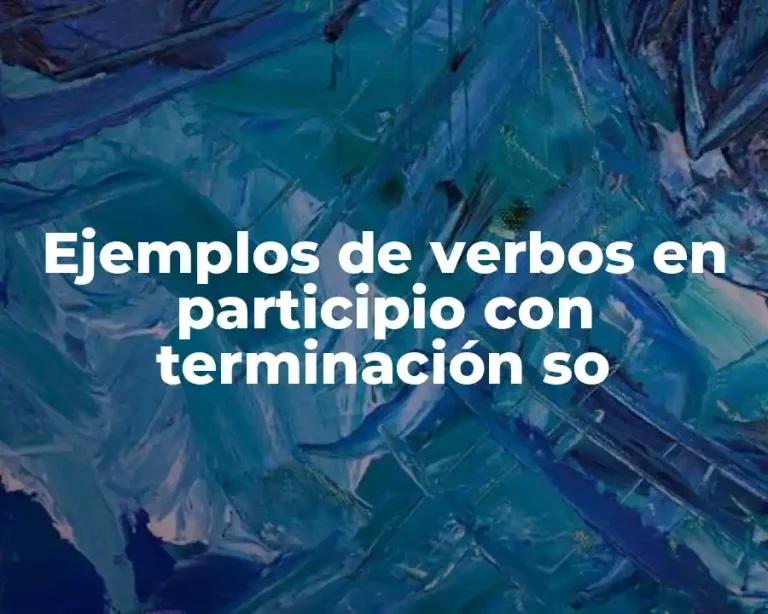Ejemplos de verbos en participio con terminación so
