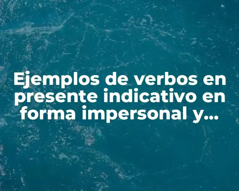 Ejemplos de verbos en presente indicativo en forma impersonal y Significado