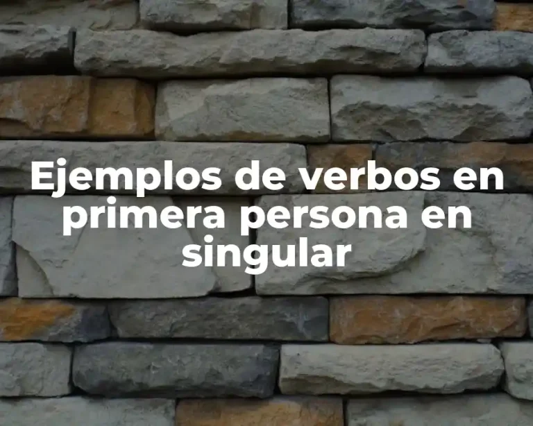 Ejemplos de verbos en primera persona en singular