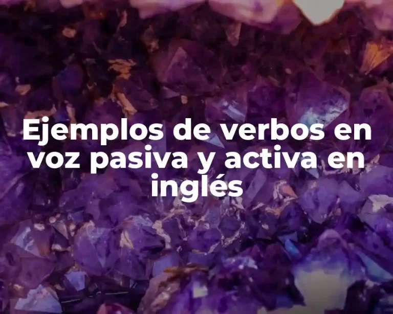 Ejemplos de verbos en voz pasiva y activa en inglés