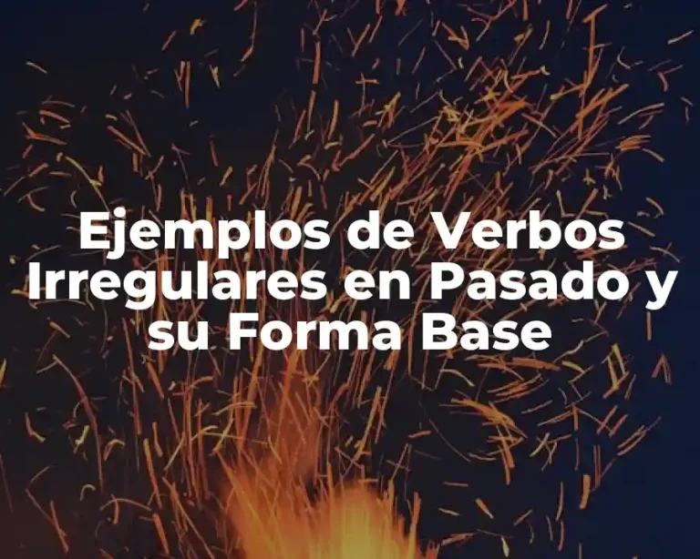 Ejemplos de Verbos Irregulares en Pasado y su Forma Base