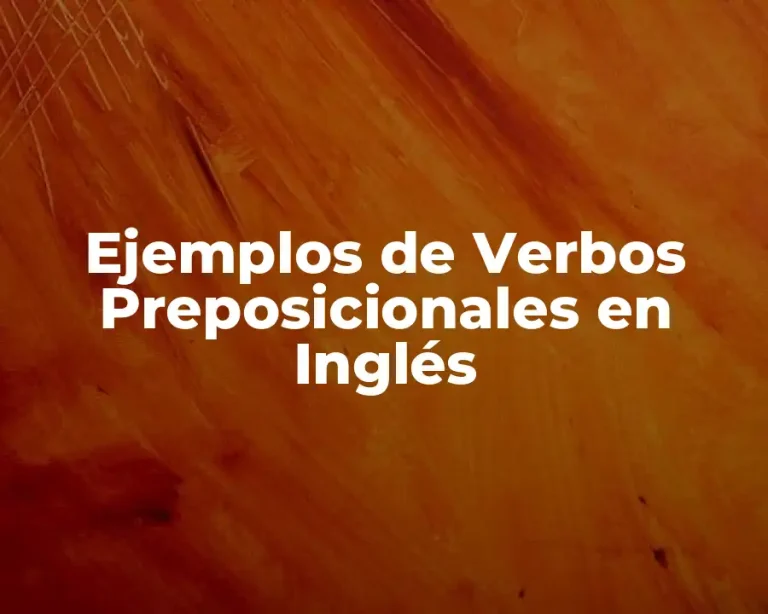 Ejemplos de Verbos Preposicionales en Inglés
