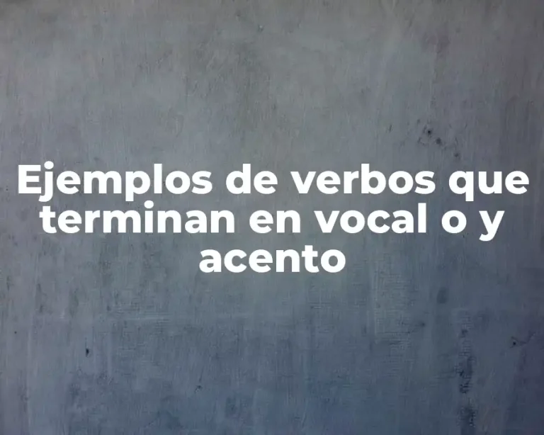 Ejemplos de verbos que terminan en vocal o y acento