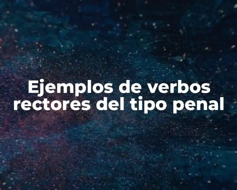 Ejemplos de verbos rectores del tipo penal