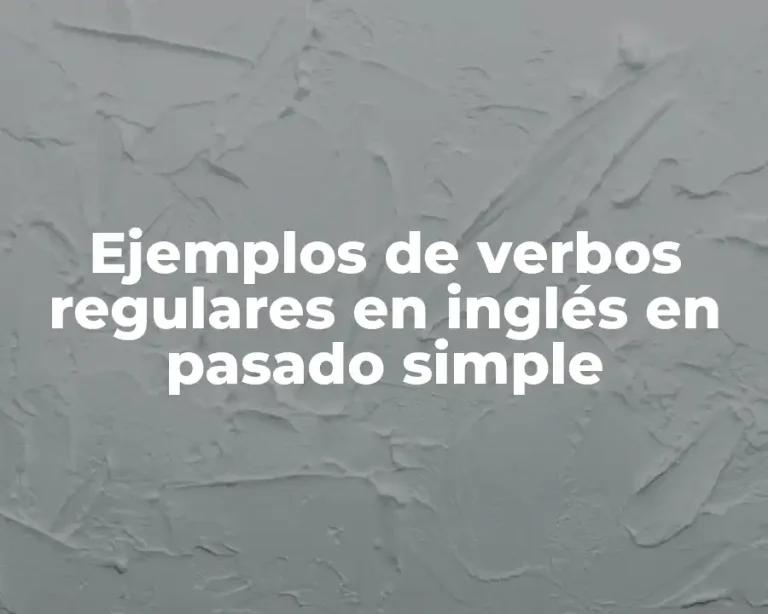 Ejemplos de verbos regulares en inglés en pasado simple