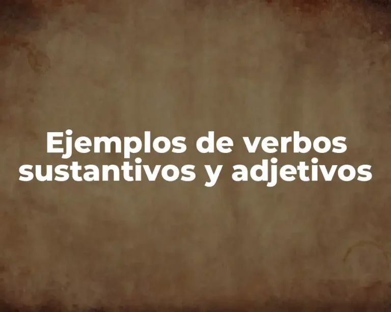 Ejemplos de verbos sustantivos y adjetivos