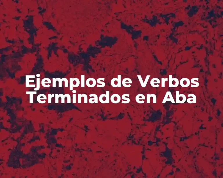 Ejemplos de Verbos Terminados en Aba