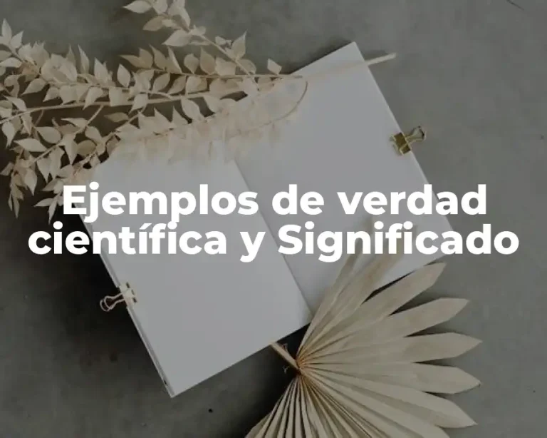 Ejemplos de verdad científica y Significado