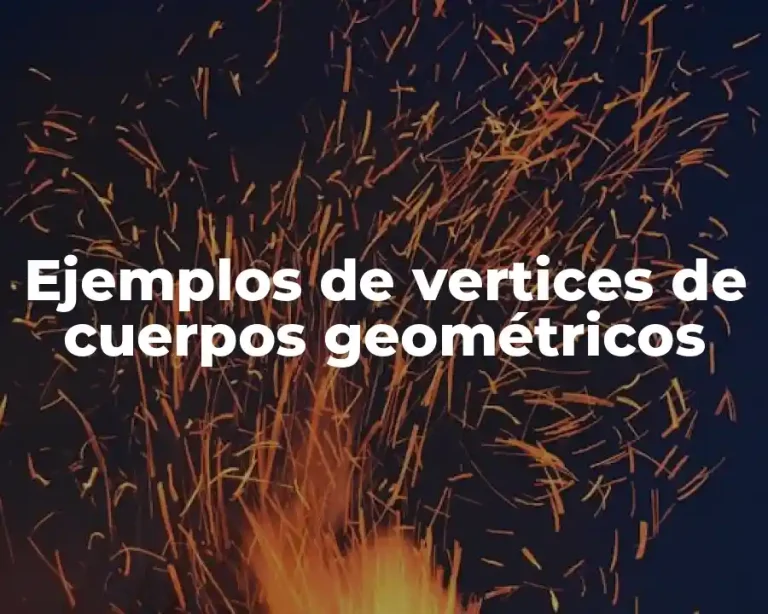 Ejemplos de vertices de cuerpos geométricos