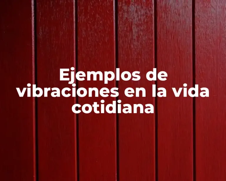 Ejemplos de vibraciones en la vida cotidiana