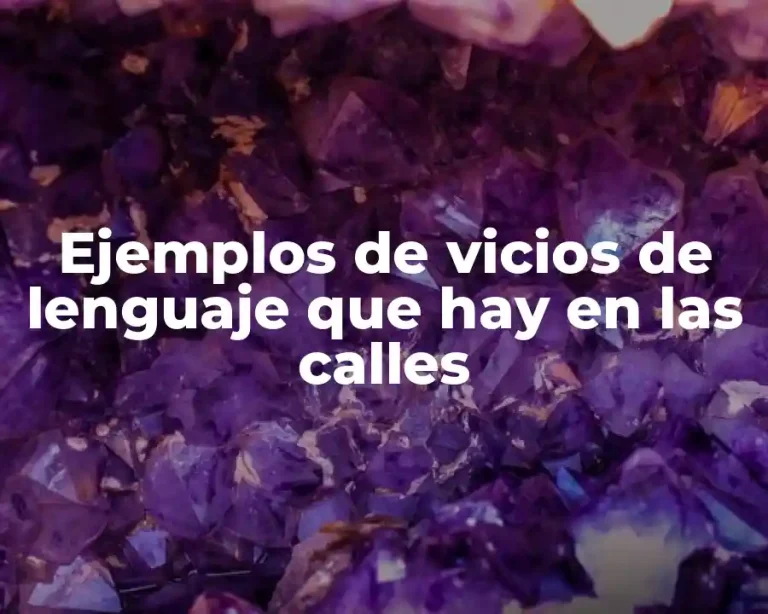Ejemplos de vicios de lenguaje que hay en las calles