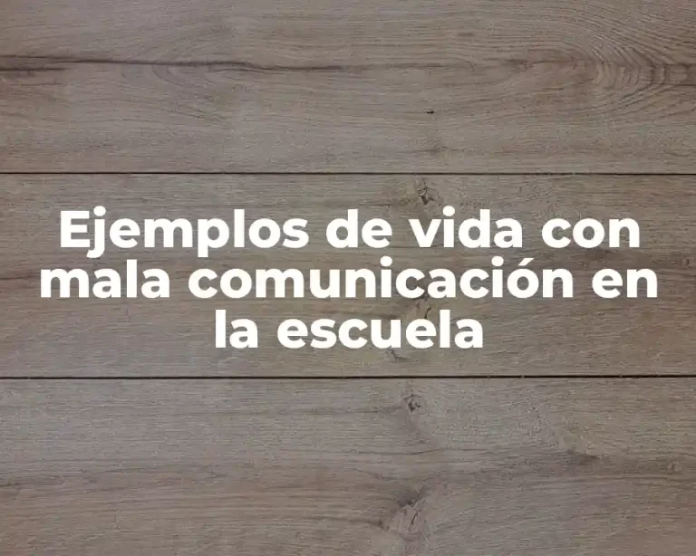 Ejemplos de vida con mala comunicación en la escuela