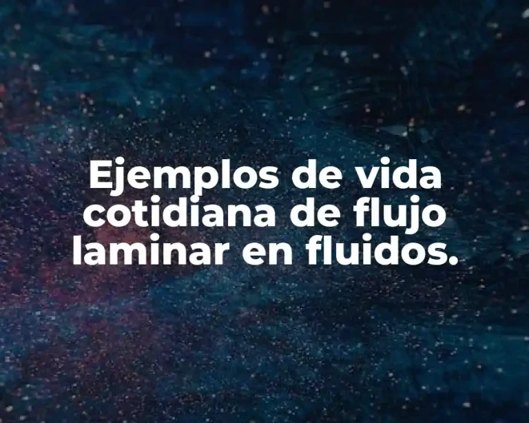 Ejemplos de vida cotidiana de flujo laminar en fluidos.