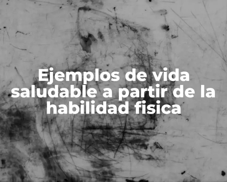 Ejemplos de vida saludable a partir de la habilidad fisica