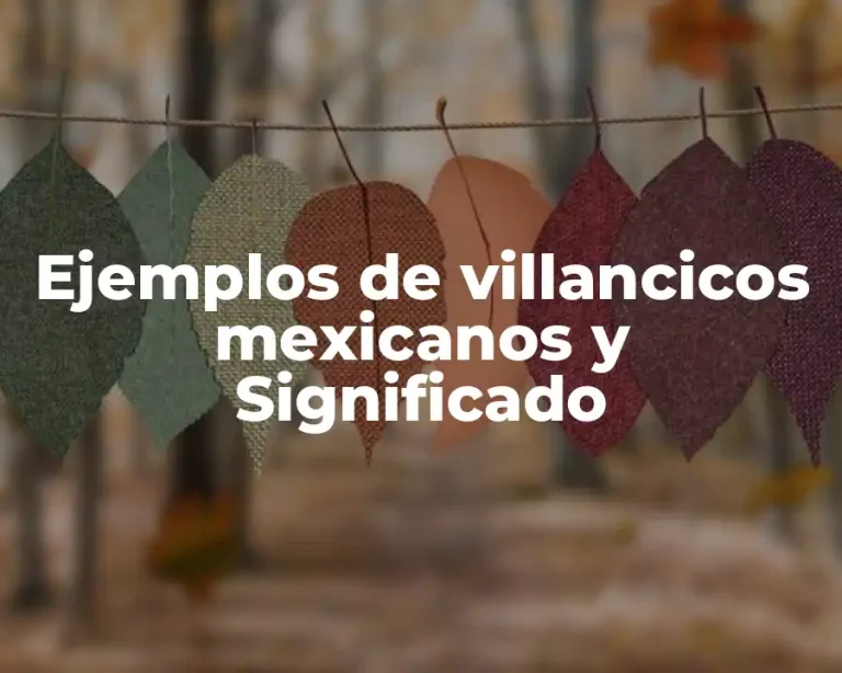 Ejemplos de villancicos mexicanos y Significado
