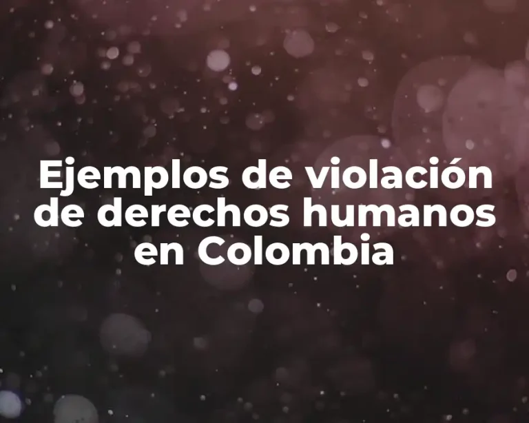 Ejemplos de violación de derechos humanos en Colombia
