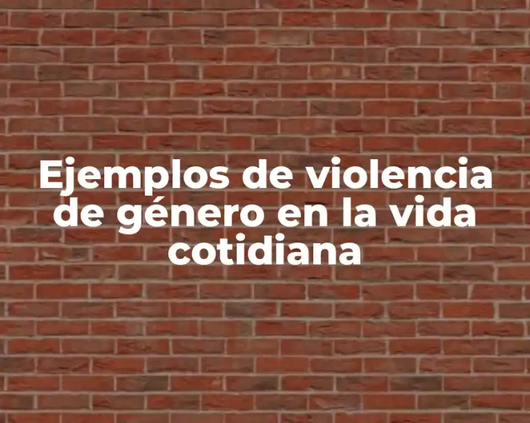 Ejemplos de violencia de género en la vida cotidiana