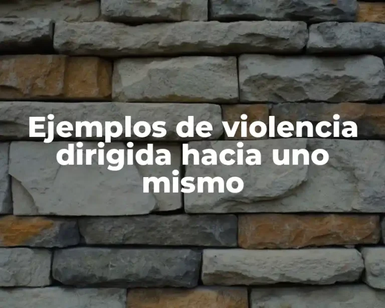 Ejemplos de violencia dirigida hacia uno mismo