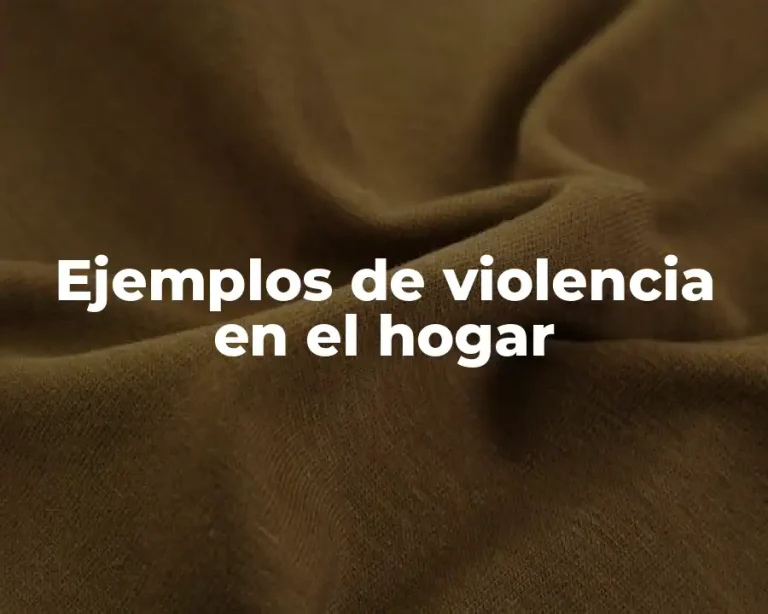 Ejemplos de violencia en el hogar