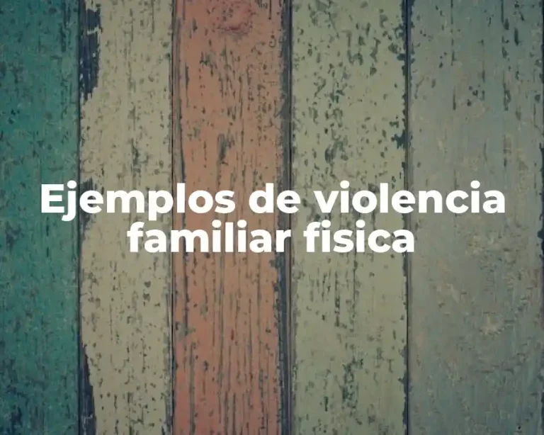 Ejemplos de violencia familiar fisica