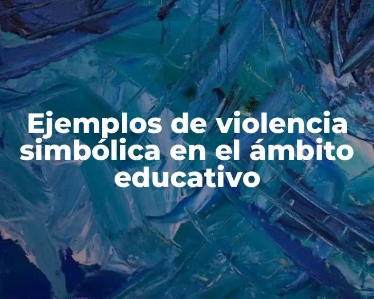 Ejemplos de violencia simbólica en el ámbito educativo