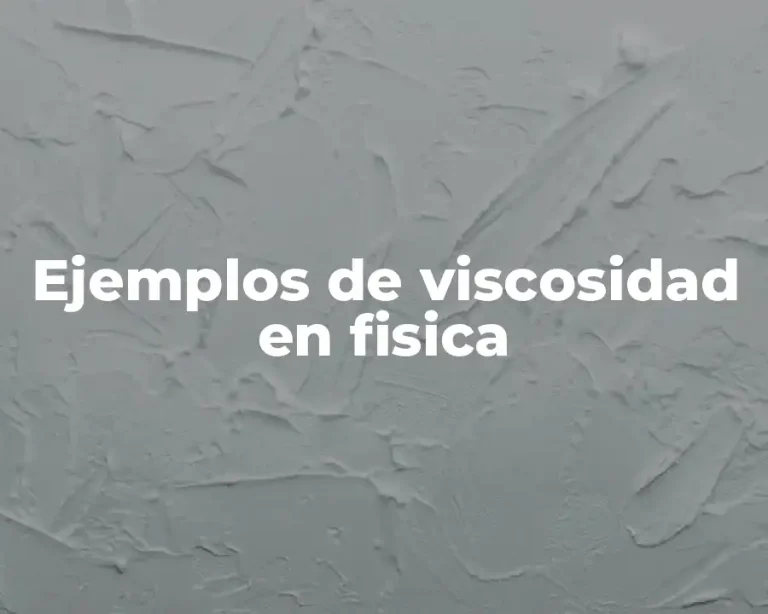 Ejemplos de viscosidad en fisica