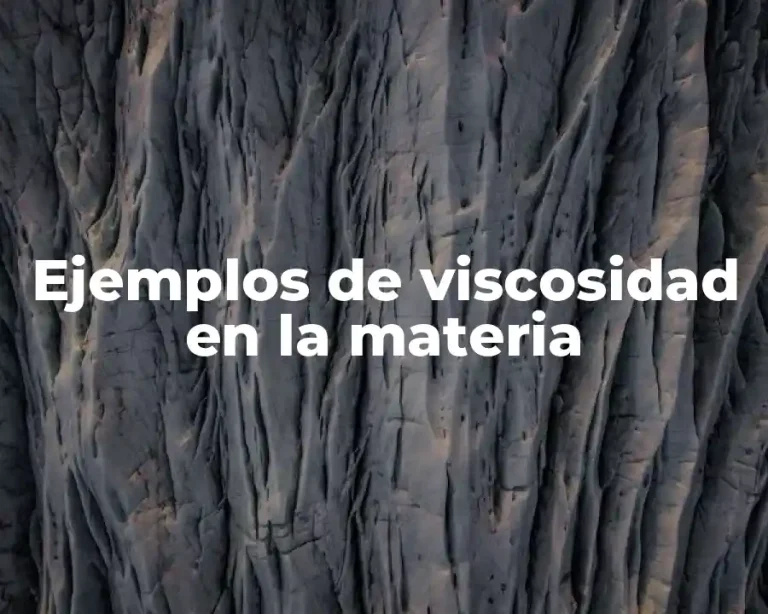 Ejemplos de viscosidad en la materia