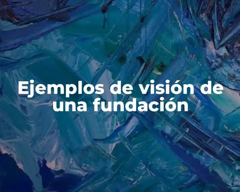 Ejemplos de visión de una fundación