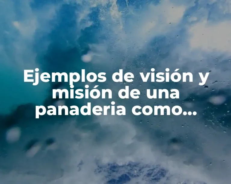 Ejemplos de visión y misión de una panaderia como empresa