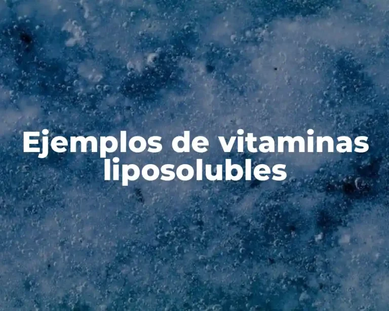 Ejemplos de vitaminas liposolubles