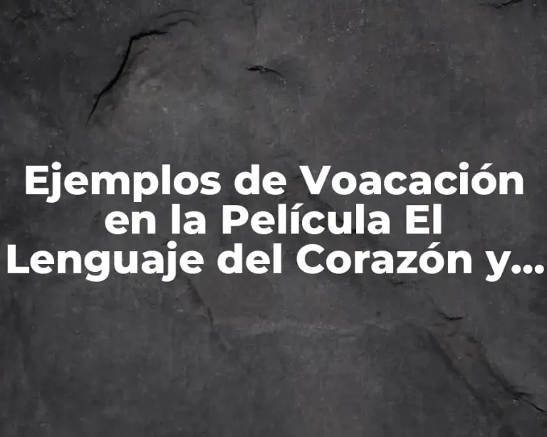Ejemplos de Voacación en la Película El Lenguaje del Corazón y Significado