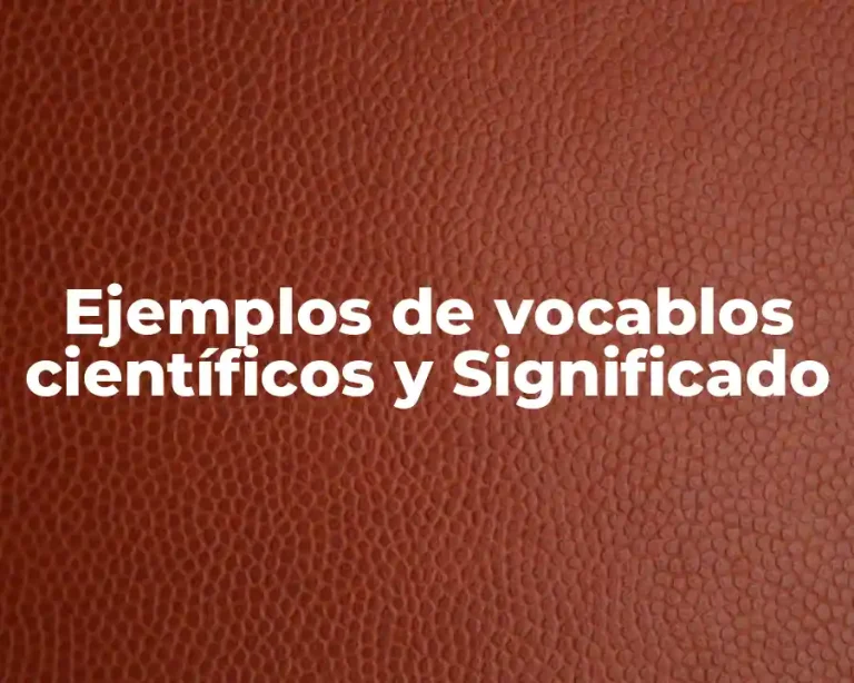 Ejemplos de vocablos científicos y Significado