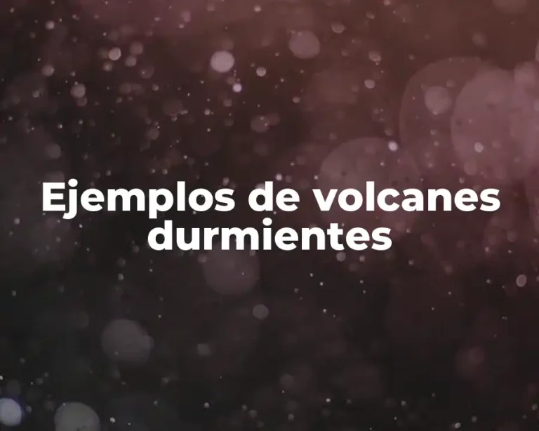 Ejemplos de volcanes durmientes