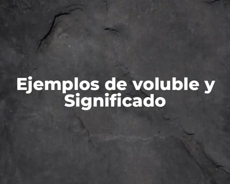 Ejemplos de voluble y Significado