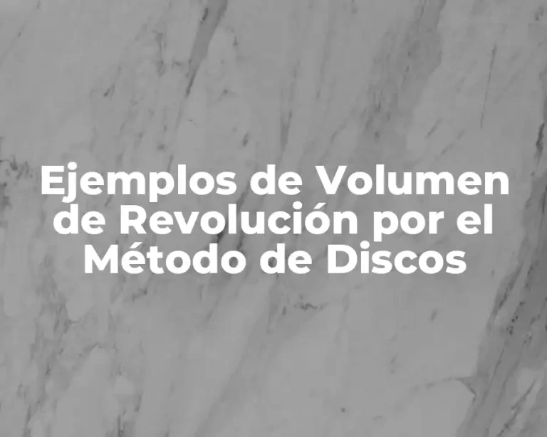 Ejemplos de Volumen de Revolución por el Método de Discos