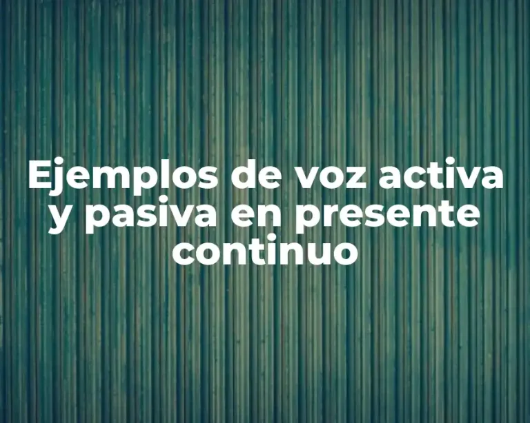 Ejemplos de voz activa y pasiva en presente continuo