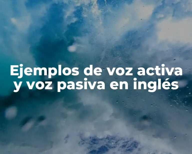 Ejemplos de voz activa y voz pasiva en inglés