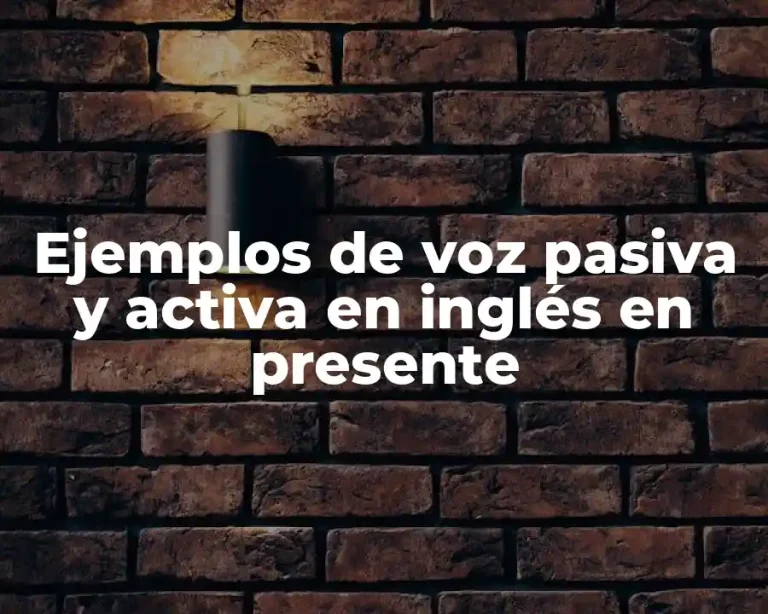 Ejemplos de voz pasiva y activa en inglés en presente