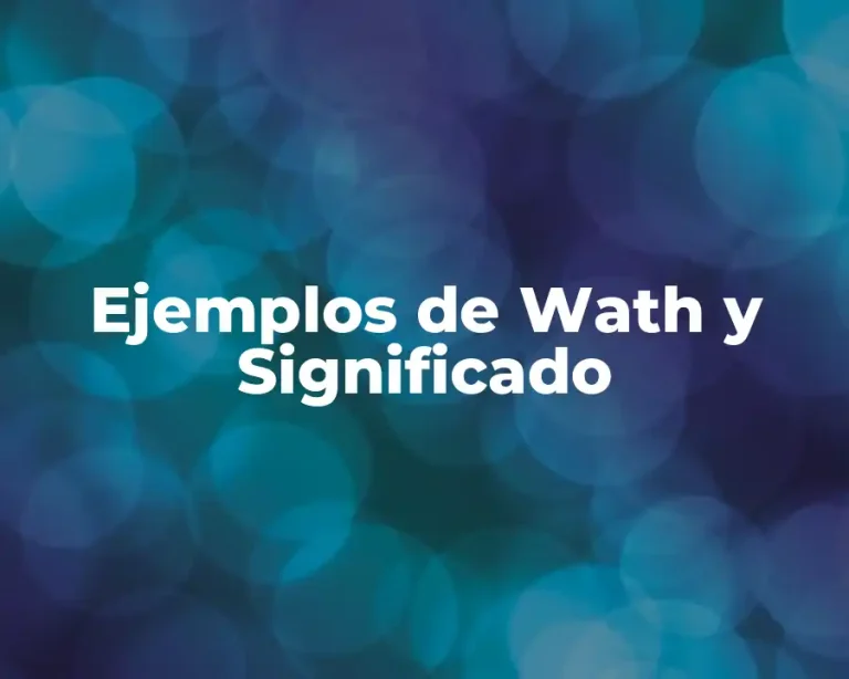 Ejemplos de Wath y Significado