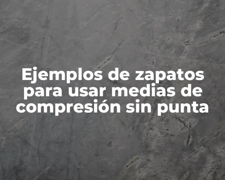 Ejemplos de zapatos para usar medias de compresión sin punta