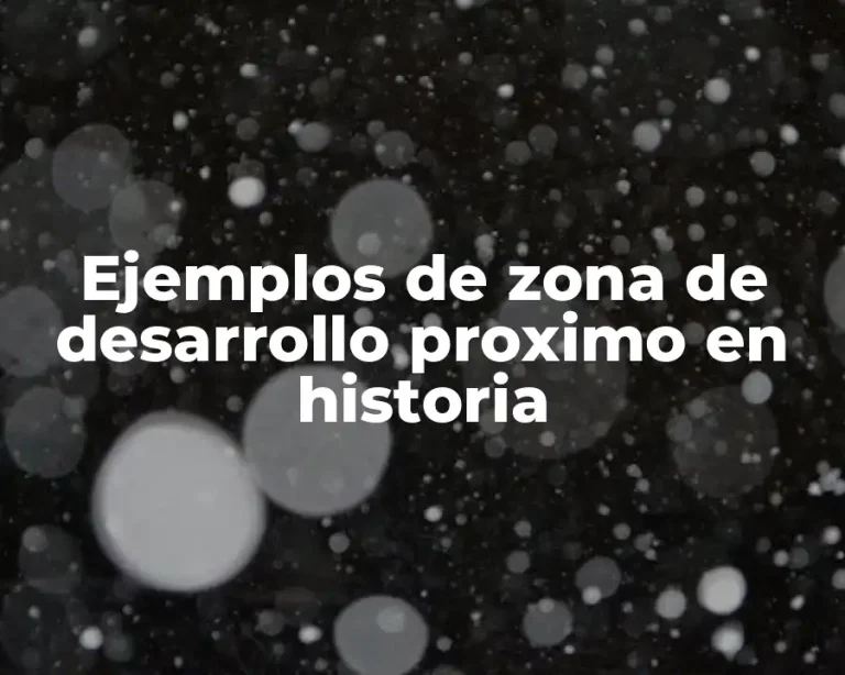 Ejemplos de zona de desarrollo proximo en historia