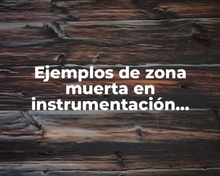 Ejemplos de zona muerta en instrumentación industrial y Significado