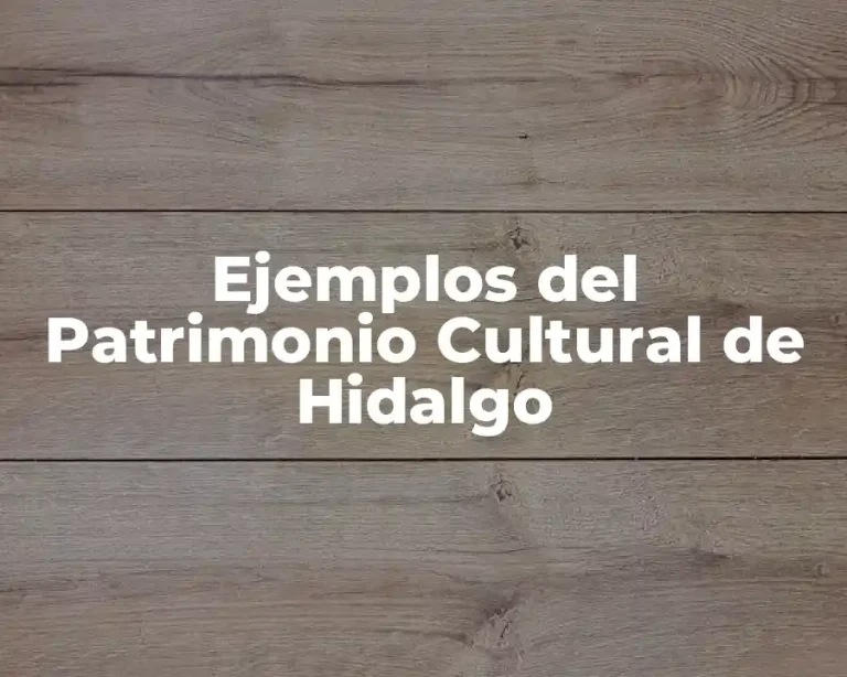 Ejemplos del Patrimonio Cultural de Hidalgo